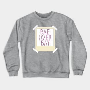 Bae over Bay Crewneck Sweatshirt